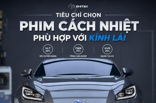 Tiêu chí chọn phim cách nhiệt phù hợp cho kính lái ô tô