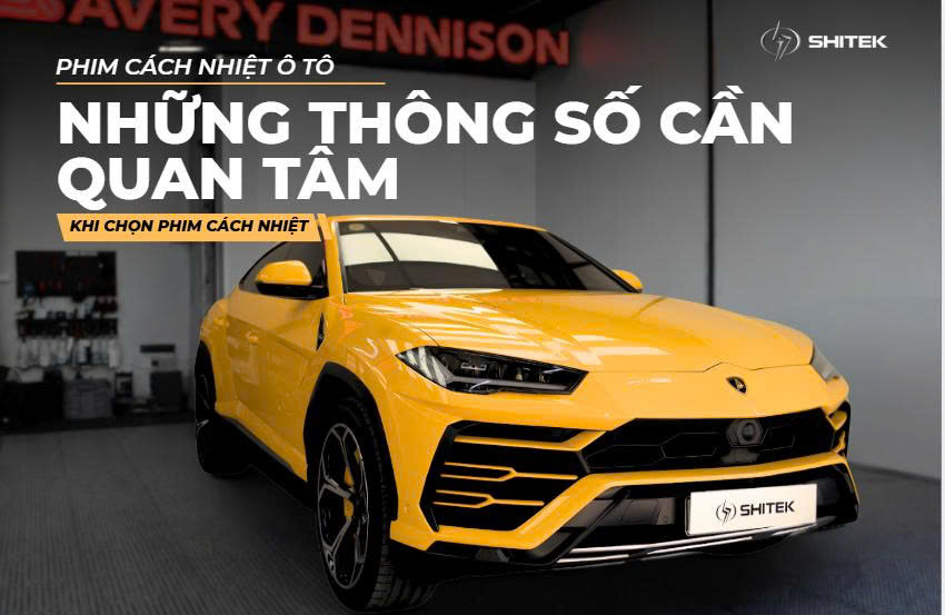 Những thông số cần quan tâm khi chọn phim cách nhiệt ô tô