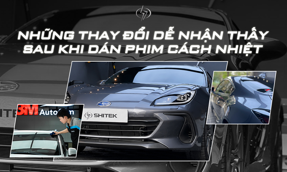 Những thay đổi sau khi dán phim cách nhiệt ô tô